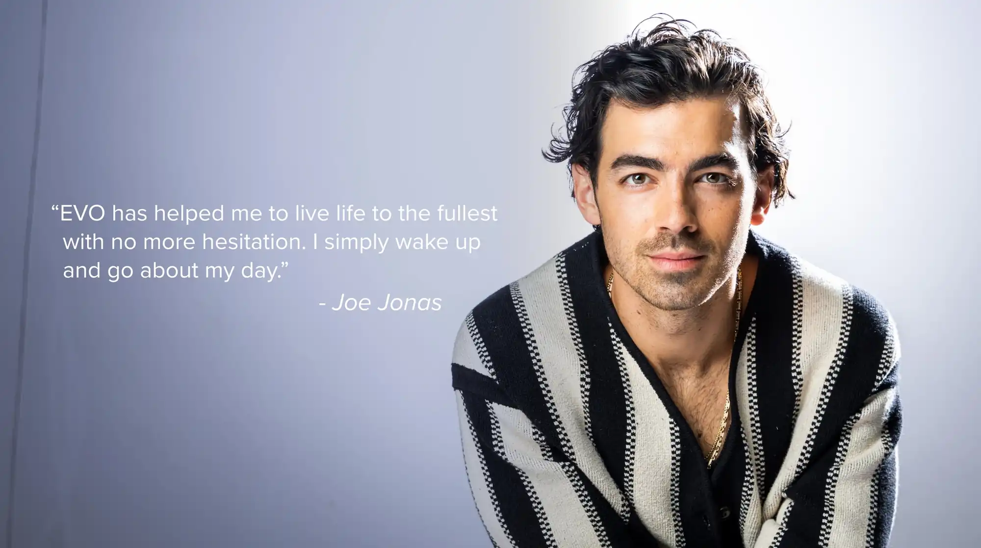 Joe Jonas posing with a quote regarding EVO
